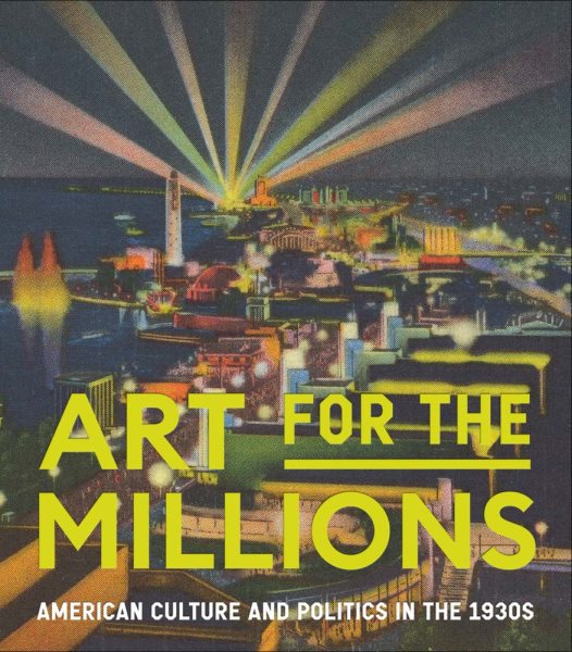 Cover art for Art for the millions : American culture and politics in the 1930s / Allison Rudnick   with contributions by Kirsten Pai Buick