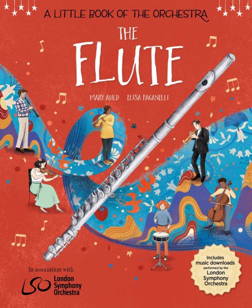 Cover art for The flute / by Mary Auld with the musical support of Rachel Leach   illustrated by Elisa Paganelli   introduced by Sir Simon Rattle and Gareth Davies