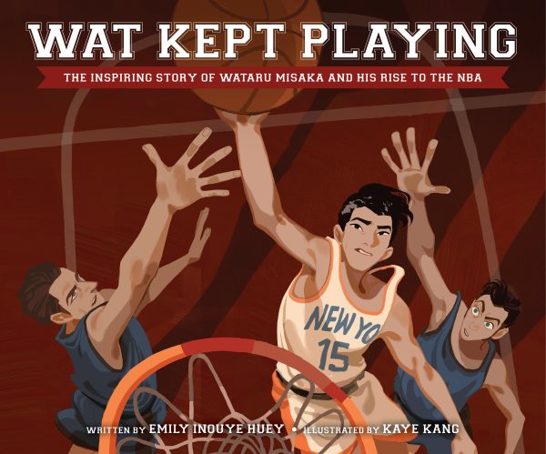 Cover art for Wat kept playing : the inspiring story of Wataru Misaka and his rise to the NBA / written by Emily Inouye Huey   illustrated by Kaye Kang.