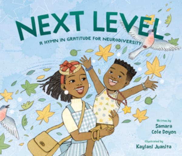 Cover art for Next level : a hymn in gratitude for our neurodiversity / written by Samara Cole Doyon   illustrated by Kaylani Juanita.
