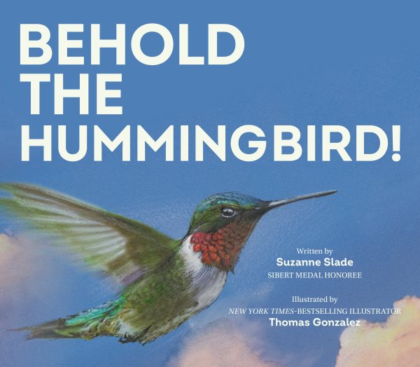 Cover art for Behold the hummingbird / written by Suzanne Slade   illustrated by Thomas Gonzalez.
