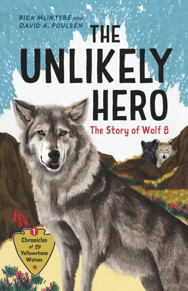 Cover art for The unlikely hero : the story of wolf 8 / Rick McIntyre and David A. Poulsen.