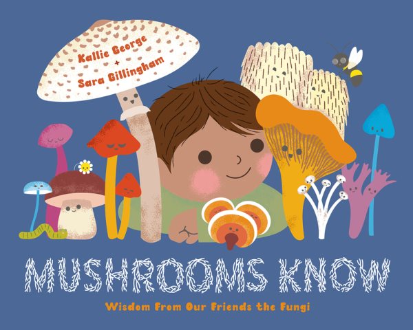 Cover art for Mushrooms know : wisdom from our friends the fungi / Kallie George + Sara Gillingham.